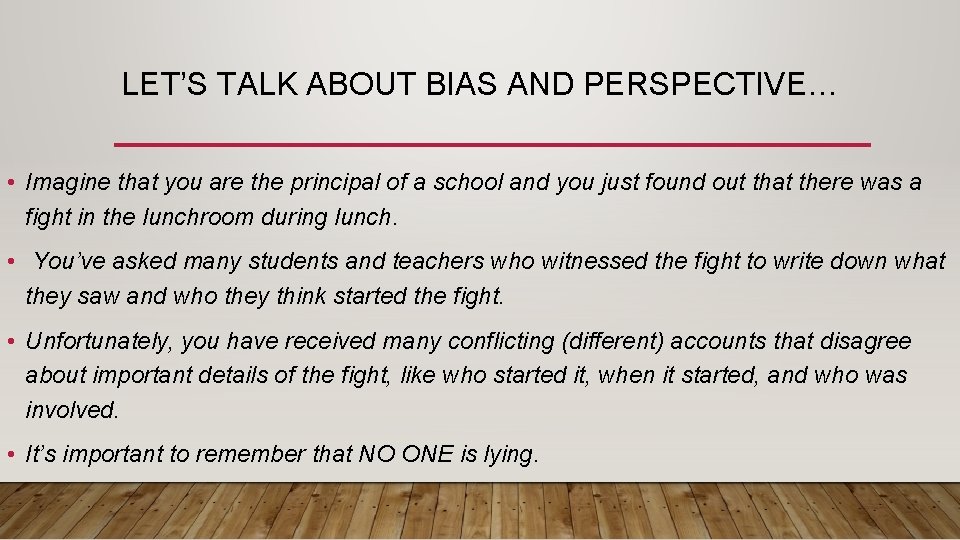 LET’S TALK ABOUT BIAS AND PERSPECTIVE… • Imagine that you are the principal of