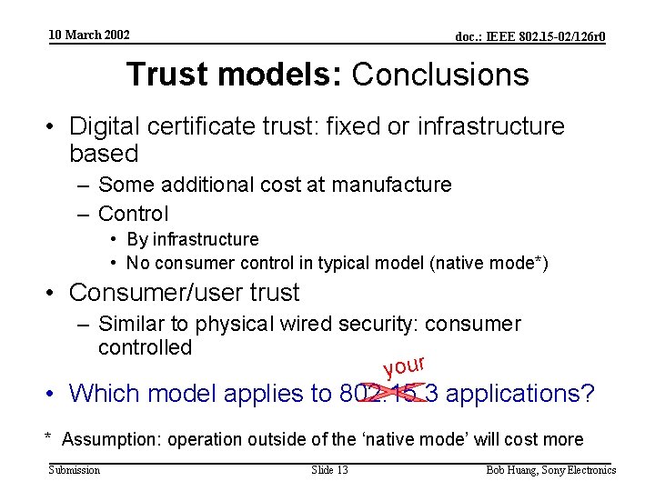 10 March 2002 doc. : IEEE 802. 15 -02/126 r 0 Trust models: Conclusions