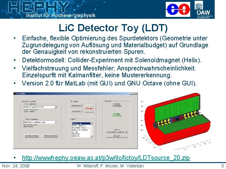 Li. C Detector Toy (LDT) • Einfache, flexible Optimierung des Spurdetektors (Geometrie unter Zugrundelegung