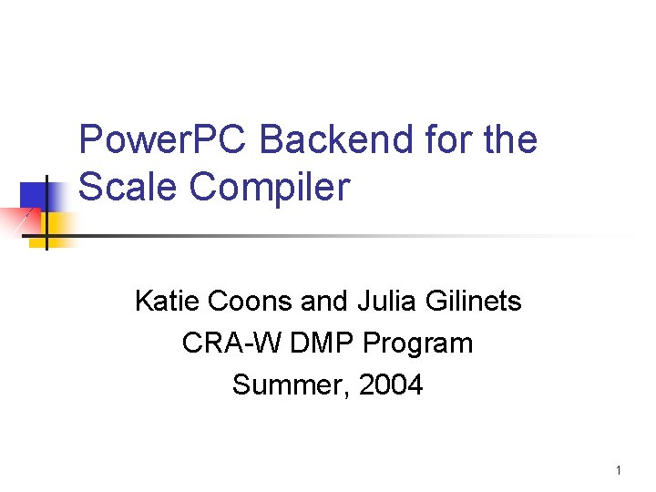 Power. PC Backend for the Scale Compiler Katie Coons and Julia Gilinets CRA-W DMP