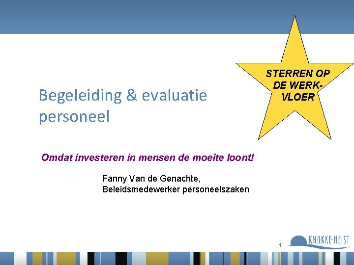 Begeleiding & evaluatie personeel STERREN OP DE WERKVLOER Omdat investeren in mensen de moeite