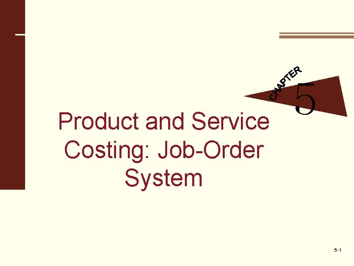 Product and Service Costing: Job-Order System 5 5 -1 