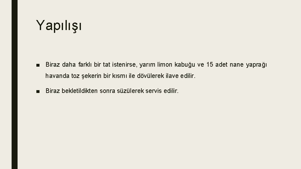 Yapılışı ■ Biraz daha farklı bir tat istenirse, yarım limon kabuğu ve 15 adet