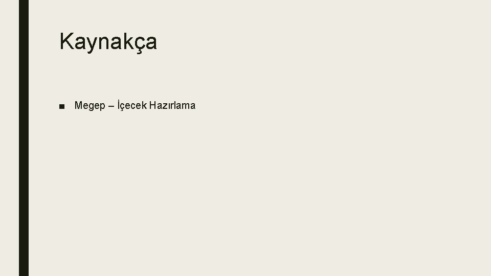 Kaynakça ■ Megep – İçecek Hazırlama 