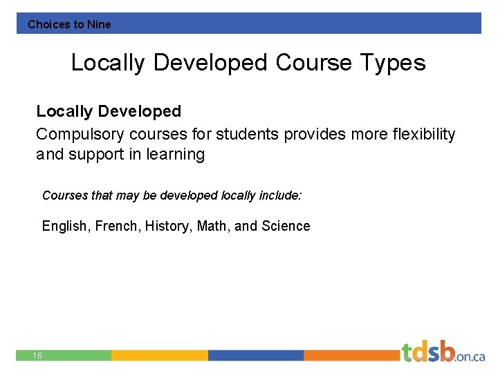 Choices to Nine Locally Developed Course Types Locally Developed Compulsory courses for students provides