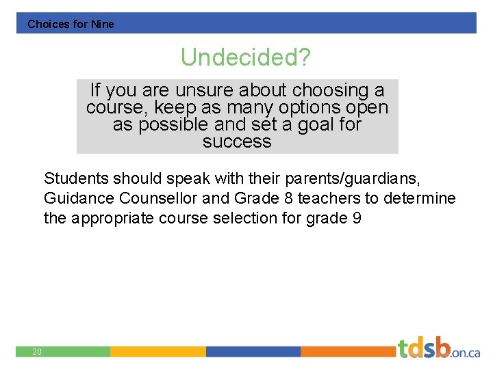 Choices for Nine Undecided? If you are unsure about choosing a course, keep as