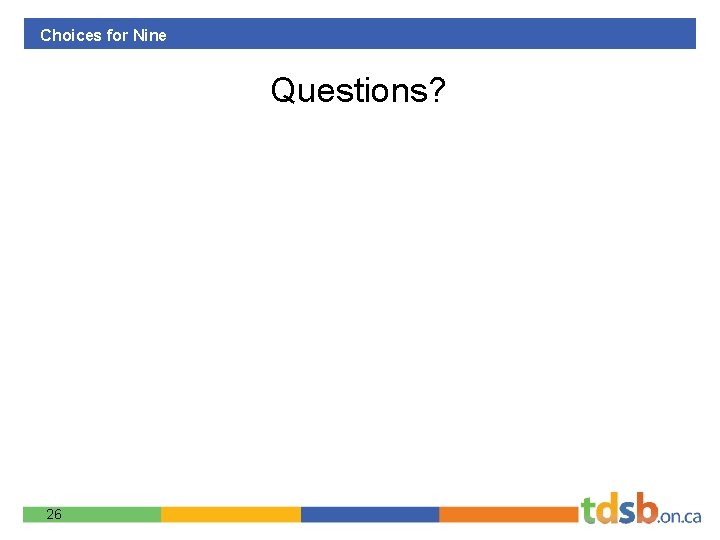 Choices for Nine Questions? 26 