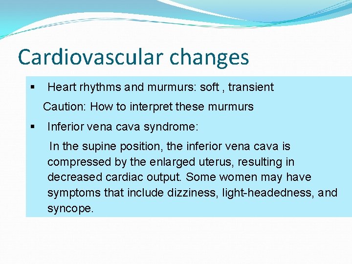 Cardiovascular changes § Heart rhythms and murmurs: soft , transient Caution: How to interpret