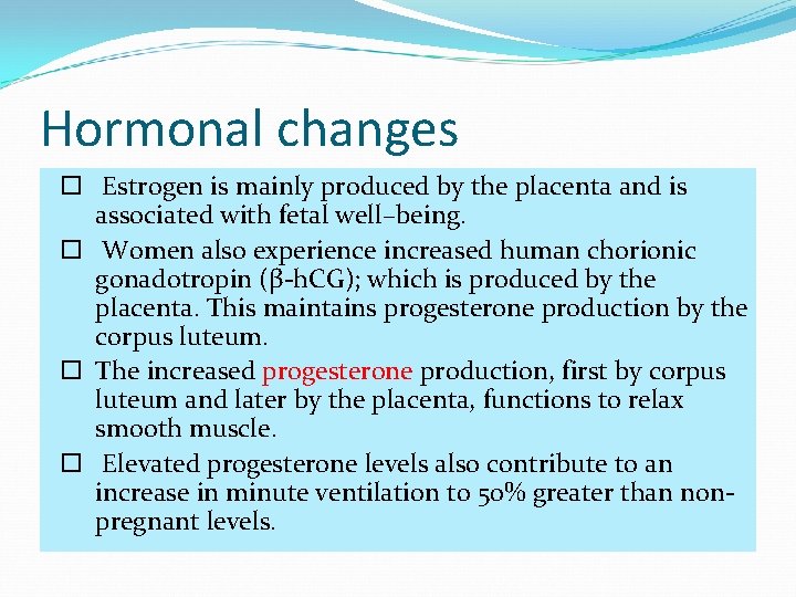 Hormonal changes Estrogen is mainly produced by the placenta and is associated with fetal