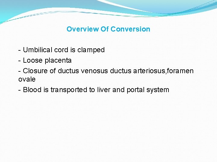 Overview Of Conversion - Umbilical cord is clamped - Loose placenta - Closure of