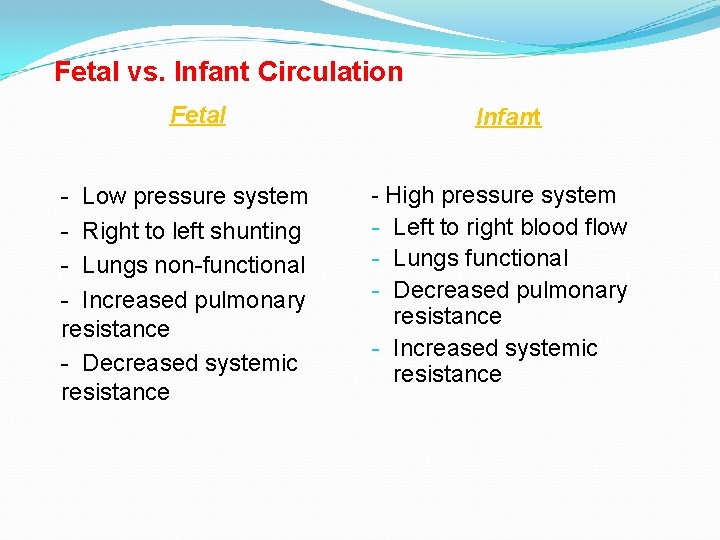 Fetal vs. Infant Circulation Fetal - Low pressure system - Right to left shunting