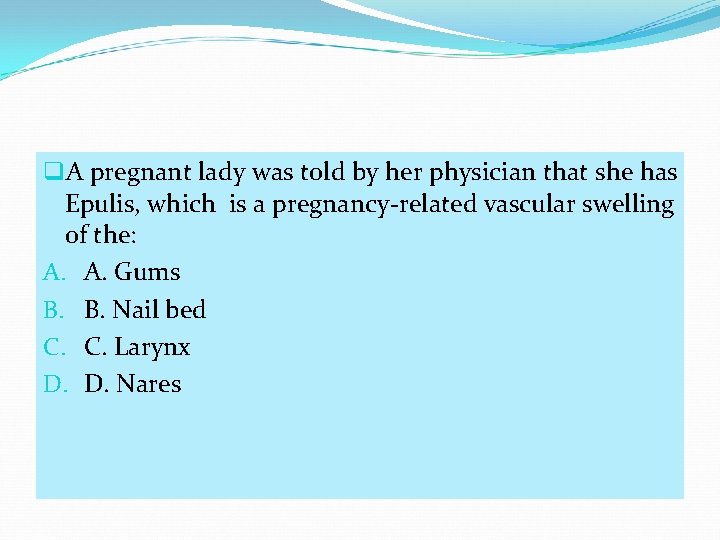 q. A pregnant lady was told by her physician that she has Epulis, which