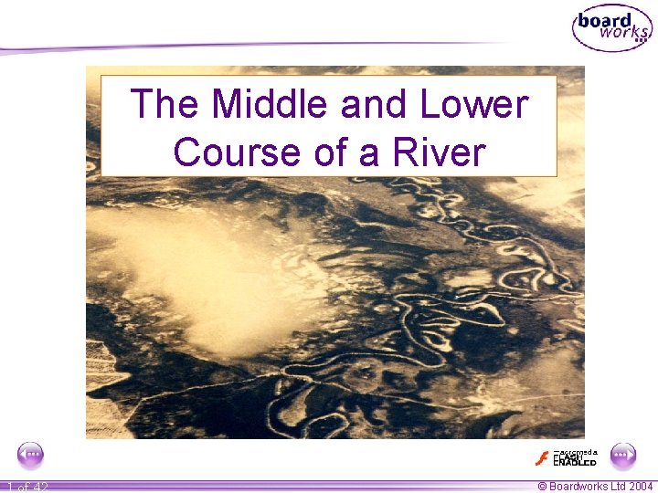 The Middle and Lower Course of a River 1 of 42 © Boardworks Ltd