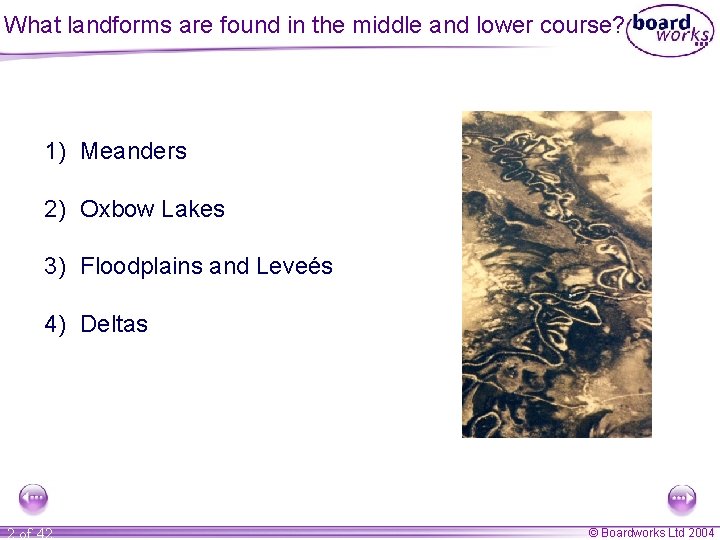 What landforms are found in the middle and lower course? 1) Meanders 2) Oxbow