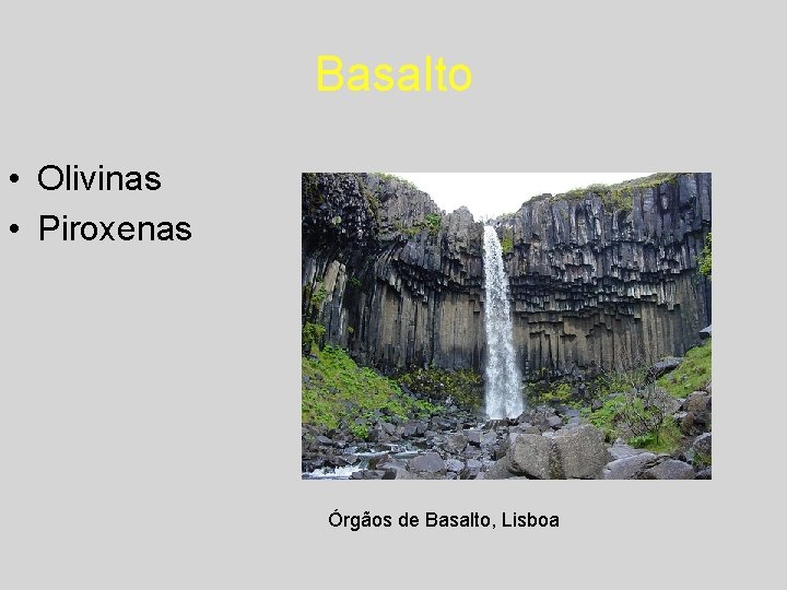 Basalto • Olivinas • Piroxenas Órgãos de Basalto, Lisboa 