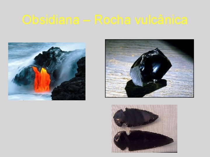 Obsidiana – Rocha vulcânica 