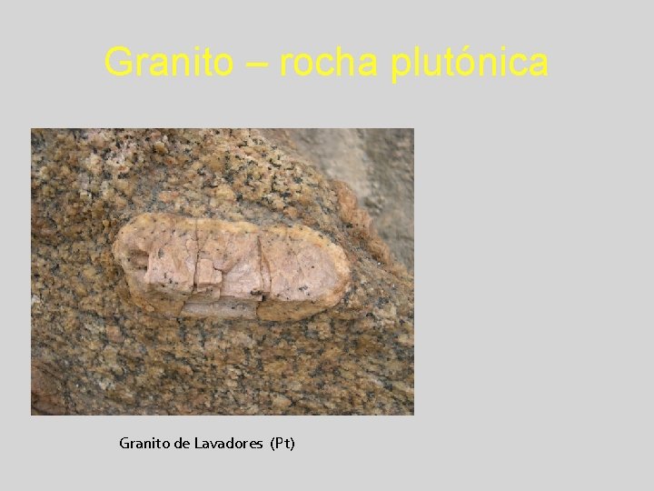 Granito – rocha plutónica Granito de Lavadores (Pt) 