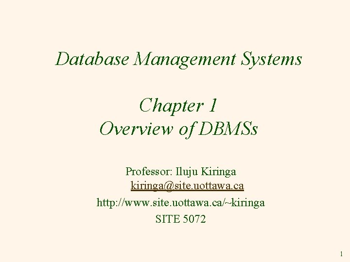 Database Management Systems Chapter 1 Overview of DBMSs Professor: Iluju Kiringa kiringa@site. uottawa. ca