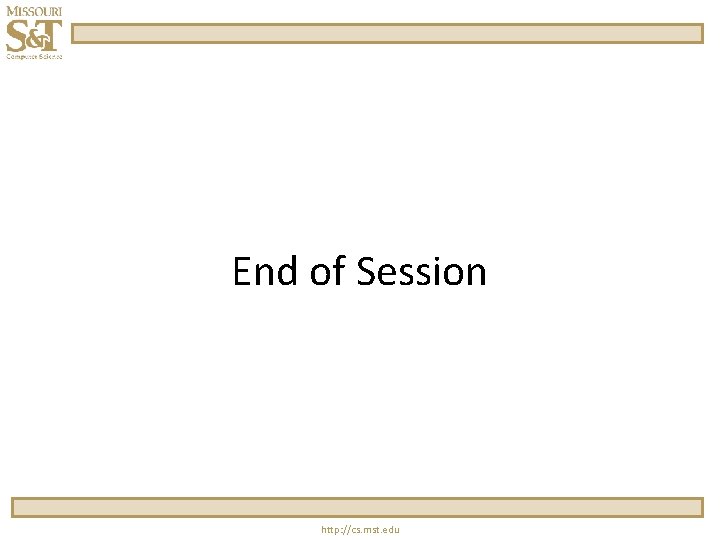 End of Session http: //cs. mst. edu 