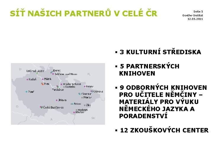 SÍŤ NAŠICH PARTNERŮ V CELÉ ČR Seite 5 Goethe-Institut 12. 05. 2011 § 3