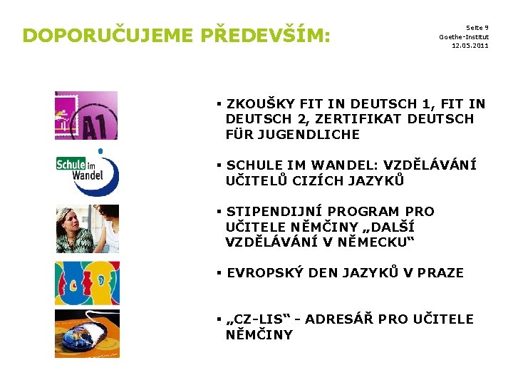 DOPORUČUJEME PŘEDEVŠÍM: Seite 9 Goethe-Institut 12. 05. 2011 § ZKOUŠKY FIT IN DEUTSCH 1,