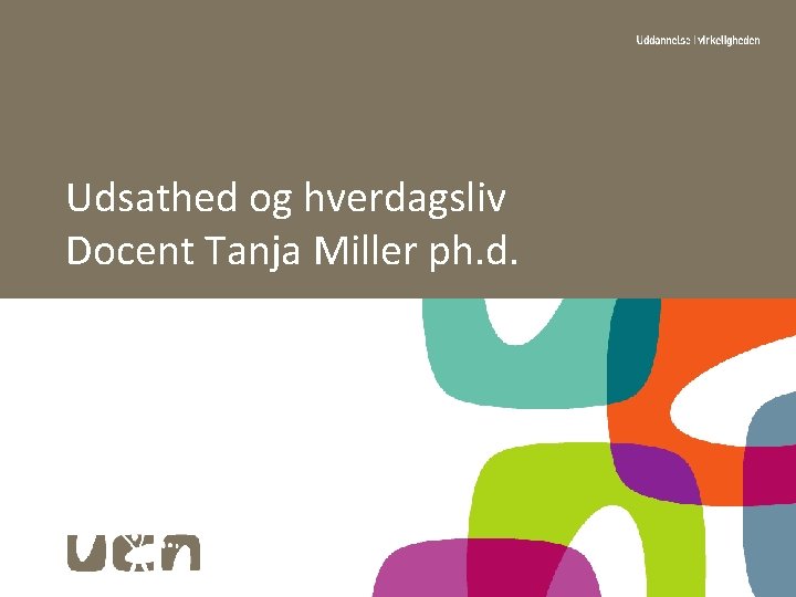 Udsathed og hverdagsliv Docent Tanja Miller ph. d. 