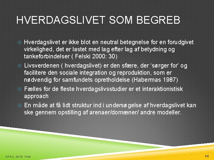 HVERDAGSLIVET SOM BEGREB Hverdagslivet er ikke blot en neutral betegnelse for en forudgivet virkelighed,