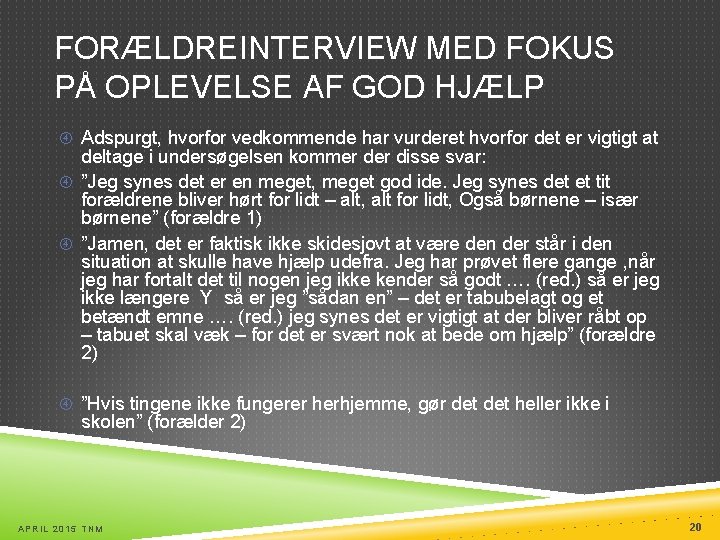 FORÆLDREINTERVIEW MED FOKUS PÅ OPLEVELSE AF GOD HJÆLP Adspurgt, hvorfor vedkommende har vurderet hvorfor