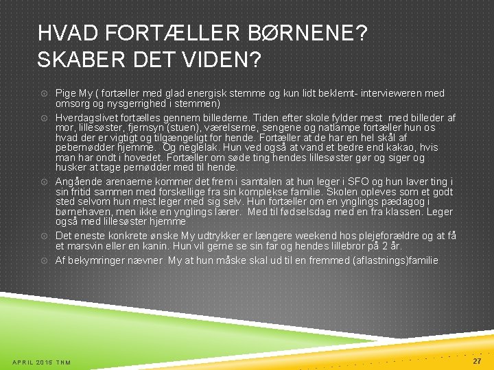 HVAD FORTÆLLER BØRNENE? SKABER DET VIDEN? Pige My ( fortæller med glad energisk stemme