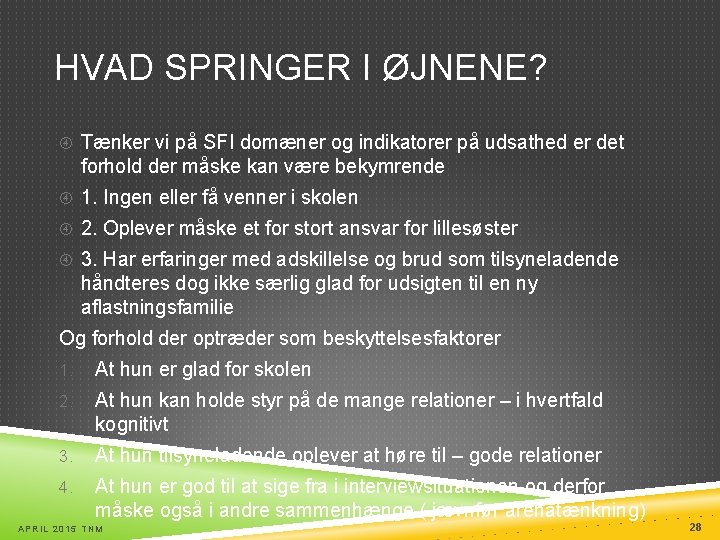 HVAD SPRINGER I ØJNENE? Tænker vi på SFI domæner og indikatorer på udsathed er