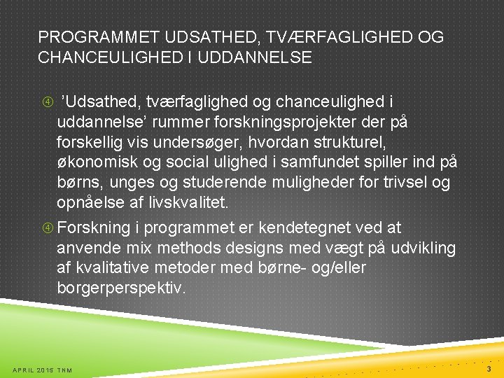 PROGRAMMET UDSATHED, TVÆRFAGLIGHED OG CHANCEULIGHED I UDDANNELSE ’Udsathed, tværfaglighed og chanceulighed i uddannelse’ rummer