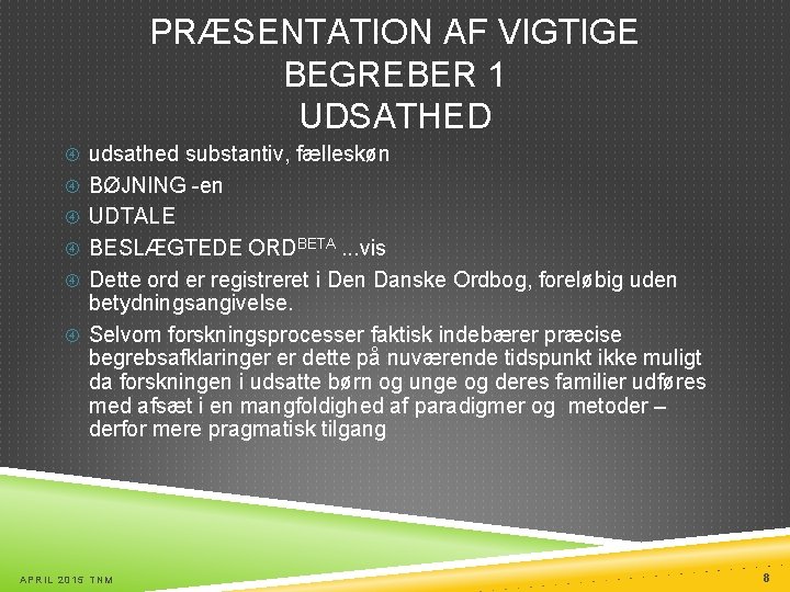 PRÆSENTATION AF VIGTIGE BEGREBER 1 UDSATHED udsathed substantiv, fælleskøn BØJNING -en UDTALE BESLÆGTEDE ORDBETA.