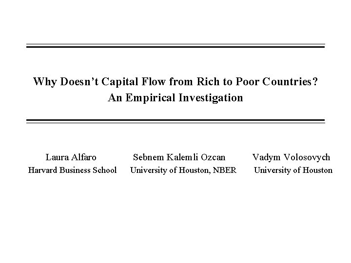 Why Doesn’t Capital Flow from Rich to Poor Countries? An Empirical Investigation Laura Alfaro Why Doesn’t Capital Flow from Rich to Poor Countries? An Empirical Investigation Laura Alfaro