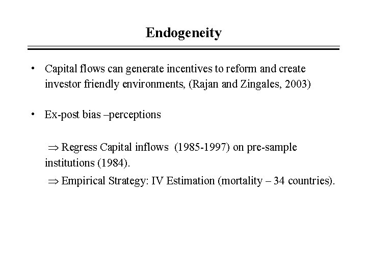 Endogeneity • Capital flows can generate incentives to reform and create investor friendly environments, Endogeneity • Capital flows can generate incentives to reform and create investor friendly environments,