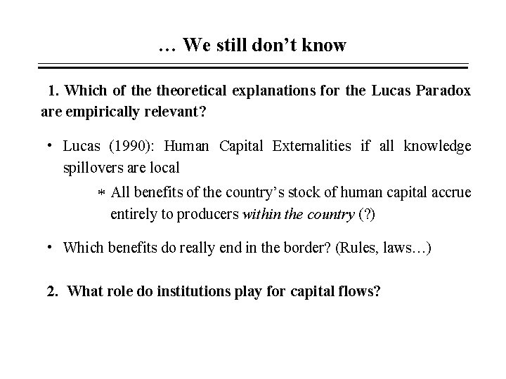 … We still don’t know 1. Which of theoretical explanations for the Lucas Paradox … We still don’t know 1. Which of theoretical explanations for the Lucas Paradox