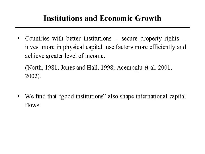 Institutions and Economic Growth • Countries with better institutions -- secure property rights -invest Institutions and Economic Growth • Countries with better institutions -- secure property rights -invest