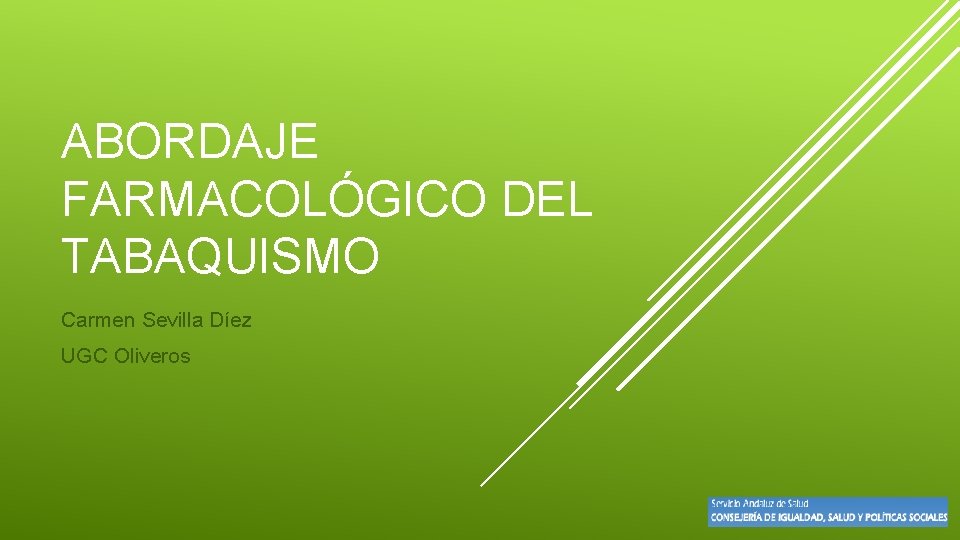 ABORDAJE FARMACOLÓGICO DEL TABAQUISMO Carmen Sevilla Díez UGC Oliveros 