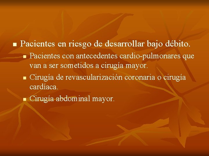 n Pacientes en riesgo de desarrollar bajo débito. n n n Pacientes con antecedentes