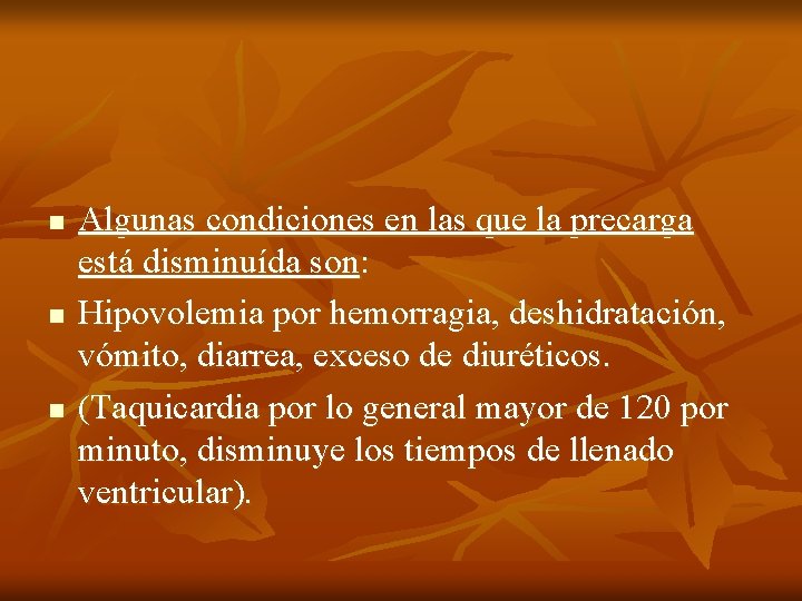 n n n Algunas condiciones en las que la precarga está disminuída son: Hipovolemia