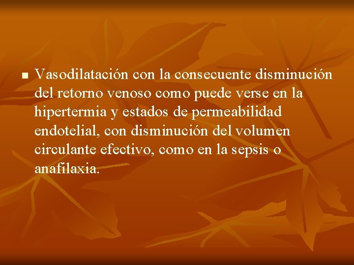 n Vasodilatación con la consecuente disminución del retorno venoso como puede verse en la