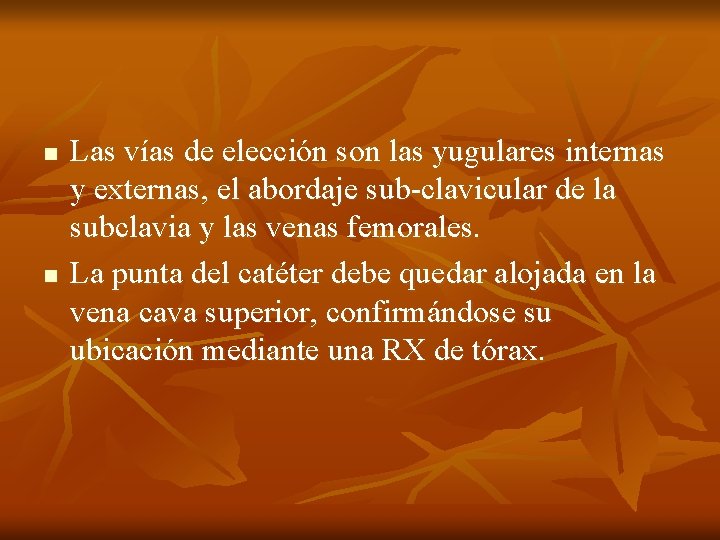 n n Las vías de elección son las yugulares internas y externas, el abordaje