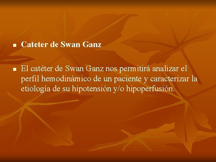 n n Cateter de Swan Ganz El catéter de Swan Ganz nos permitirá analizar