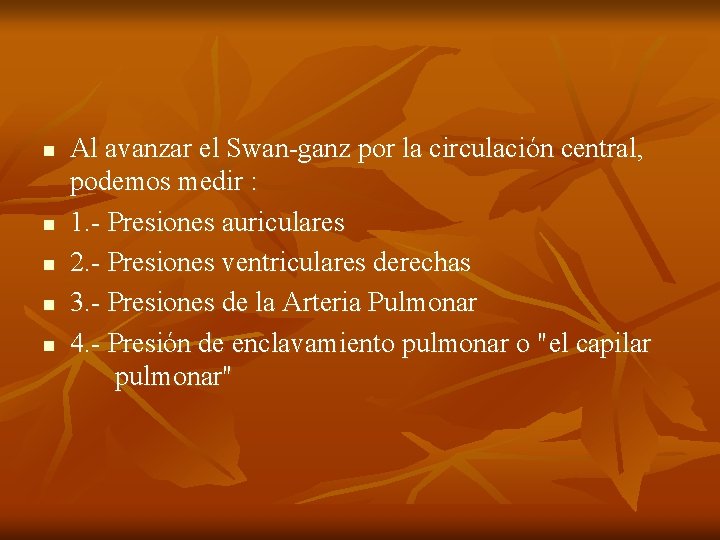 n n n Al avanzar el Swan-ganz por la circulación central, podemos medir :