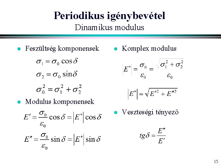 Periodikus igénybevétel Dinamikus modulus l Feszültség komponensek l Modulus komponensek l Komplex modulus l