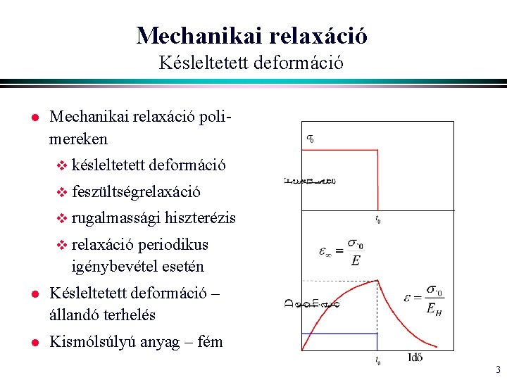 Mechanikai relaxáció Késleltetett deformáció l Mechanikai relaxáció polimereken v késleltetett deformáció v feszültségrelaxáció v