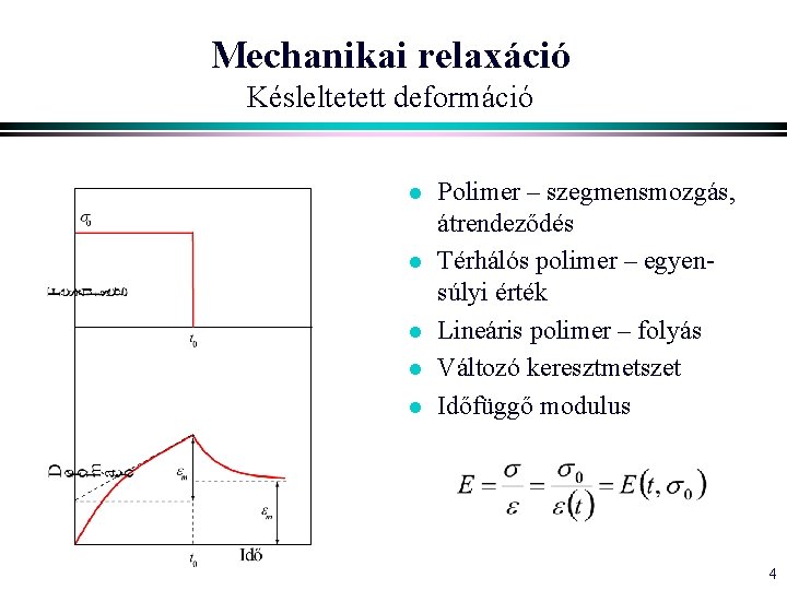 Mechanikai relaxáció Késleltetett deformáció l l l Polimer – szegmensmozgás, átrendeződés Térhálós polimer –
