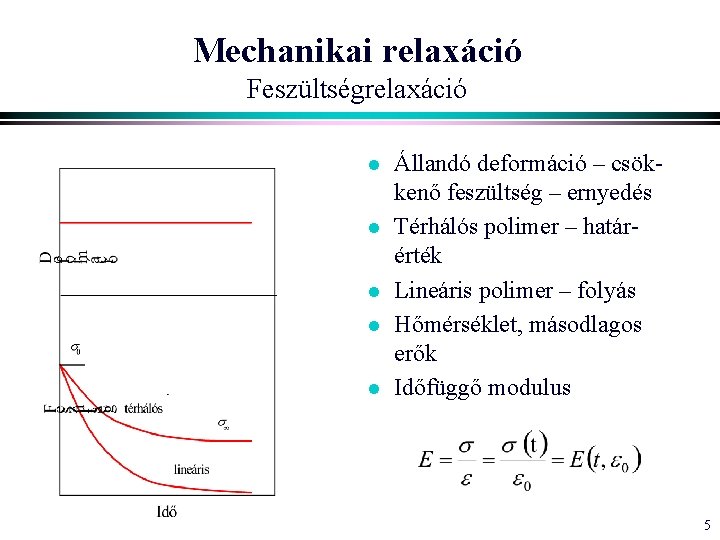 Mechanikai relaxáció Feszültségrelaxáció l l l Állandó deformáció – csökkenő feszültség – ernyedés Térhálós