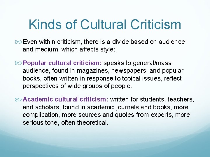 Kinds of Cultural Criticism Even within criticism, there is a divide based on audience