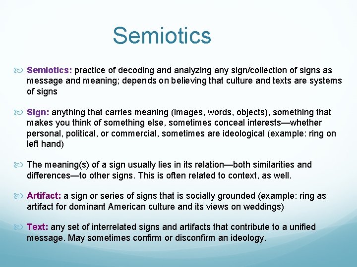 Semiotics Semiotics: practice of decoding and analyzing any sign/collection of signs as message and