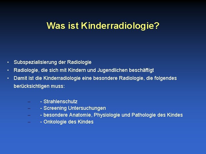 Was ist Kinderradiologie? • Subspezialisierung der Radiologie • Radiologie, die sich mit Kindern und